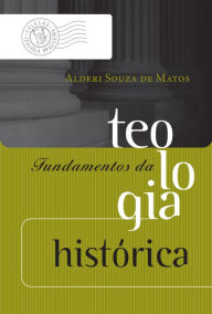 Title: Fundamentos da teologia histórica, Author: Alderi Souza de Matos