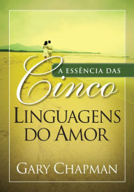 Title: A essência das cinco linguagens do amor, Author: Gary Chapman