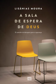 Title: A sala de espera de Deus: O caminho do desespero para a esperança, Author: Lisânias Moura