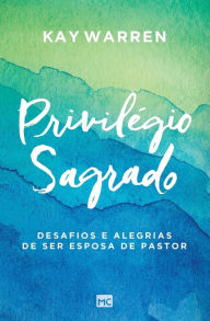 Title: Privilégio sagrado, Author: Kay Warren