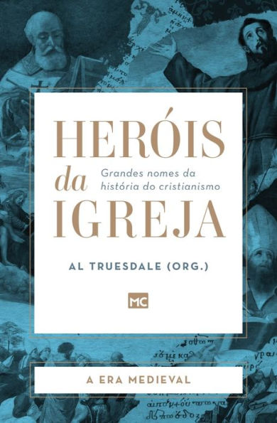 Heróis da Igreja - Vol. 2 A Era Medieval: Grandes nomes história do cristianismo