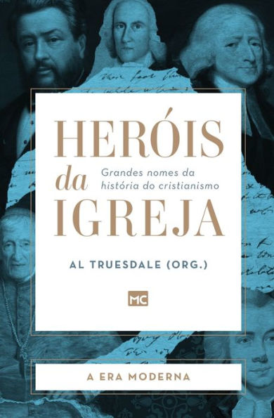 Heróis da Igreja - Vol. 4 A Era Moderna: Grandes nomes história do cristianismo