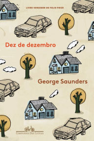 Title: Dez de dezembro, Author: George Saunders