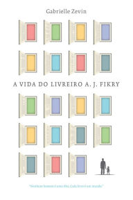 Title: A vida do livreiro A. J. Fikry, Author: Gabrielle Zevin