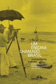 Title: Um enigma chamado Brasil: 29 intérpretes e um país, Author: Lilia Moritz Schwarcz
