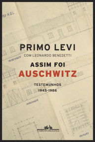 Title: Assim foi Auschwitz: Testemunhos 1945-1986, Author: Primo Levi