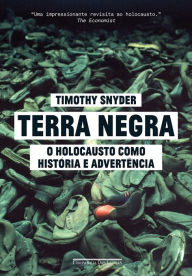Title: Terra negra: O Holocausto como história e advertência, Author: Timothy Snyder