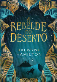 Title: A rebelde do deserto, Author: Alwyn Hamilton