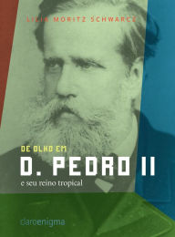 Title: De olho em d. Pedro II e seu reino tropical, Author: Lilia Moritz Schwarcz