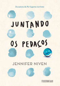 Title: Juntando os pedaços, Author: Jennifer Niven