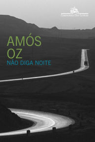 Title: Não diga noite, Author: Amós Oz