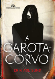 Title: A Garota-Corvo, Author: Erik Axl Sund