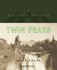 Title: A história secreta de Twin Peaks, Author: Mark Frost