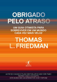 Title: Obrigado pelo atraso: Um guia otimista para sobreviver em um mundo cada vez mais veloz, Author: Thomas L. Friedman