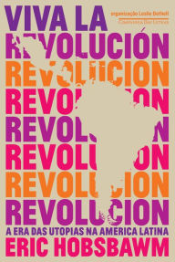 Title: Viva la revolución: A era das utopias na América Latina, Author: Eric Hobsbawm