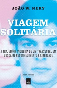 Title: Viagem Solitária - Nova Edição, Author: João W. Nery
