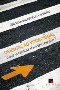 Title: Orientação vocacional: O que as escolas têm a ver com isso?, Author: Deborah Bulbarelli Valentini