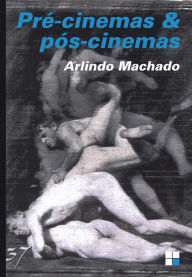 Title: Pré-cinemas & pós-cinemas, Author: Arlindo Machado