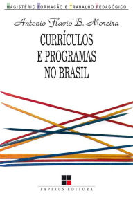 Title: Currículos e programas no Brasil, Author: Antonio Flavio Barbosa Moreira