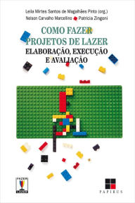 Title: Como fazer projetos de lazer: Elaboração, execução e avaliação, Author: Leila Mirtes Santos de Magalhães Pinto