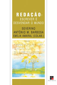 Title: Redação: Escrever é desvendar o mundo, Author: Severino Antonio M. Barbosa