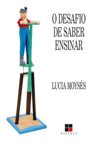 Title: O Desafio de saber ensinar, Author: Lucia Moysés