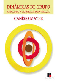 Title: Dinâmicas de grupo: Ampliando a capacidade de interação, Author: Canísio Mayer