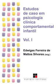 Title: Estudos de caso em psicologia clínica comportamental infantil - Volume I, Author: Edwiges Ferreira de Mattos Silvares