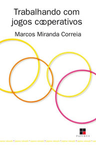 Title: Trabalhando com jogos cooperativos: Em busca de novos paradigmas na educação física, Author: Marcos Miranda Correia