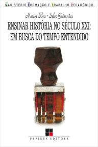 Title: Ensinar história no século XXI: Em busca do tempo entendido, Author: Selva Guimarãe