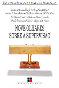 Title: Nove olhares sobre a supervisão, Author: Celestino A. Silva Jr.