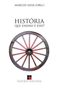 Title: História: Que ensino é esse?, Author: Marcos Silva