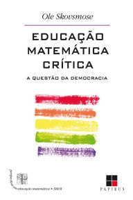 Title: Educação matemática crítica: A questão da democracia, Author: Ole Skovsmose