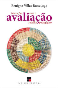 Title: Avaliação: Interações com o trabalho pedagógico, Author: Benigna Maria de Freitas Villas Boas