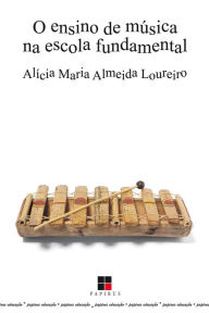 Title: O Ensino de música na escola fundamental, Author: Alícia Maria Almeida Loureiro