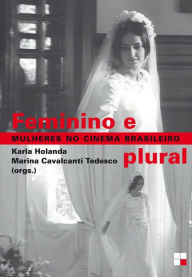 Title: Feminino e plural: Mulheres no cinema brasileiro, Author: Karla Holanda
