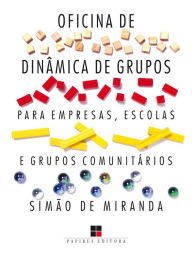 Title: Oficina de dinâmica de grupos para empresas, escolas e grupos comunitários - Volume I, Author: Simão de Miranda