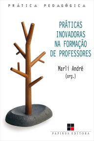 Title: Práticas inovadoras na formação de professores, Author: Marli André