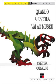 Title: Quando a escola vai ao museu, Author: Cristina Carvalho
