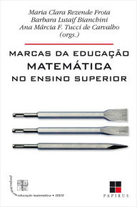 Title: Marcas da educação matemática no ensino superior, Author: Maria Clara Rezende Frota
