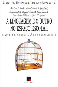 Title: Linguagem e o outro no espaço escolar (A): Vygotsky e a construção do conhecimento, Author: Maria Cecília R. Goes