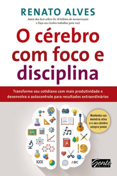 O cérebro com foco e disciplina: Transforme seu cotidiano com mais produtividade e desenvolva o autocontrole para resultados extraordinários