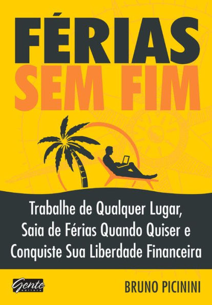 Férias sem fim: Trabalhe de qualquer lugar, saia de férias quando quiser e conquiste sua liberdade financeira