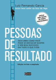 Title: Pessoas de resultado: Descubra como você pode se destacar sempre e ser bem-sucedido em tudo o que fizer, Author: Luiz Fernando Garcia