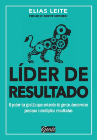 Title: Líder de resultado: O poder da gestão que entende de gente, desenvolve pessoas e multiplica resultados, Author: Elias Leite