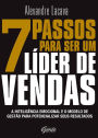 7 passos para ser um líder de vendas: A inteligência emocional e o modelo de gestão para potencializar seus resultados