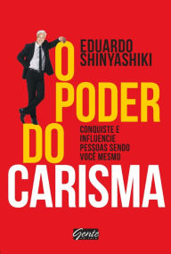 Title: O poder do carisma: Conquiste e influencie pessoas sendo você mesmo, Author: Eduardo Shinyashiki