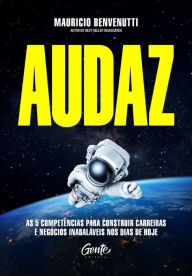 Title: Audaz: As 5 competências para construir carreiras e negócios inabaláveis nos dias de hoje, Author: Mauricio Benvenutti