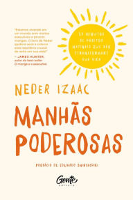 Title: Manhãs Poderosas: 25 minutos de hábitos matinais que vão transformar sua vida, Author: Neder Izaac