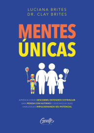 Title: Mentes únicas: Aprenda como descobrir, entender e estimular uma pessoa com autismo e desenvolva suas habilidades impulsionando seu potencial, Author: Luciana Brites